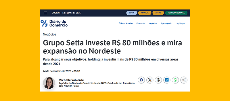 Diário do Comércio destaca investimento de R$ 80 milhões do Grupo Setta e expansão para o Nordeste